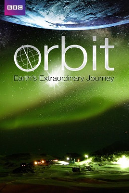 BBC Orbit Earths Extraordinary Journey